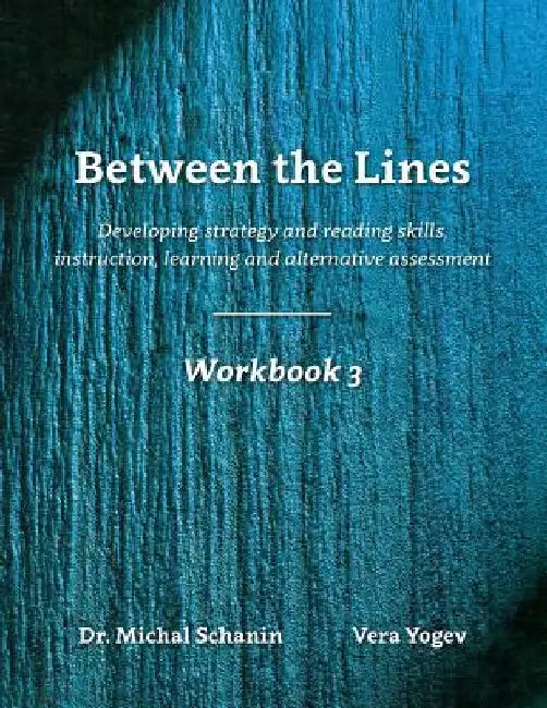 Between the Lines: Workbook 3: Developing Strategic Reading Skills Instruction Learning Alternative Assessment by Vera Yogev