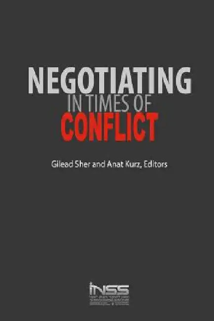 Negotiating in Times of Conflict by Anat Kurz