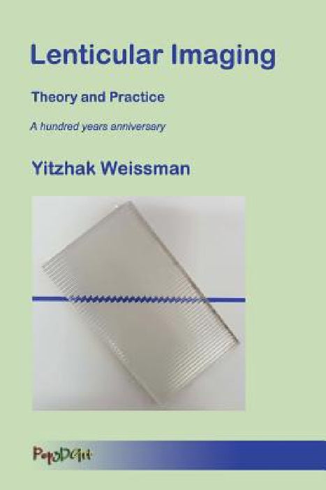 Lenticular Imaging: Theory and Practice by Yitzhak Weissman