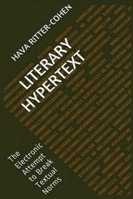 Literary Hypertext: The Electronic Attempt to Break Textual Norms by Hava Ritter-Cohen