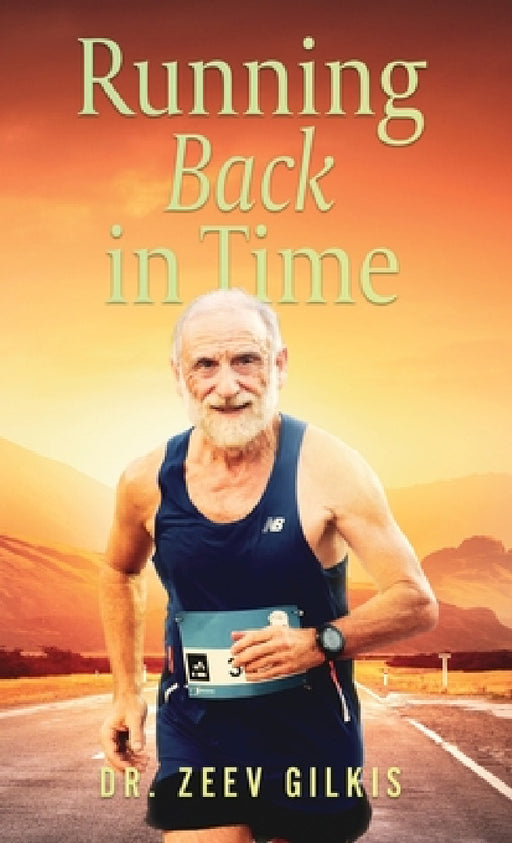 Running Back In Time: Discovering the Formula to Beat the Aging Process and Get Younger by Zeev Gilkis