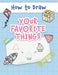 How to Draw Your Favorite Things: Easy and Simple Step-by-Step Guide to Drawing Cute Things for Beginners - the Perfect Christmas or Birthday Gift by Made Easy Press