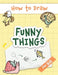 How to Draw Funny Things: Easy and Simple Drawing Book with Step-by-Step Instructions, Perfect for Gifting Children and Beginners on Christmas and Bir by Made Easy Press