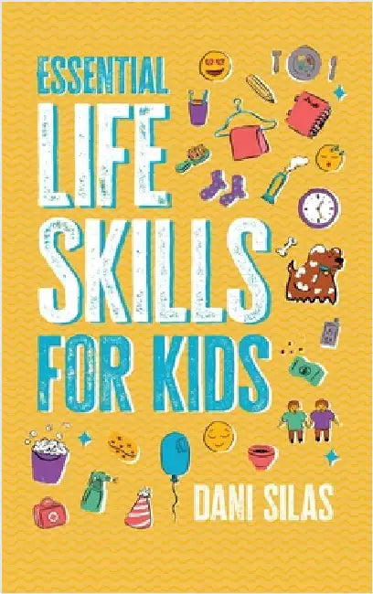 Essential Life Skills for Kids: A Guide to Growing Up, Making Friends, Being a Leader, Handling Money, Keeping Healthy, Cooking Meals, Making Decision by Made Easy Press