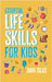 Essential Life Skills for Kids: A Guide to Growing Up, Making Friends, Being a Leader, Handling Money, Keeping Healthy, Cooking Meals, Making Decision by Made Easy Press