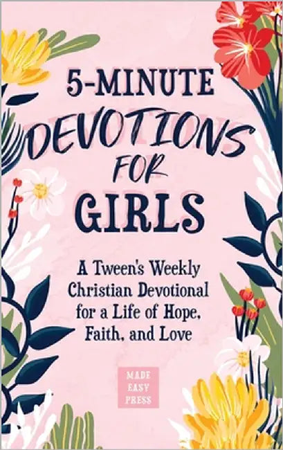 5-Minute Devotions for Girls: A Tween's Weekly Christian Devotional for a Life of Hope, Faith, and Love by Made Easy Press