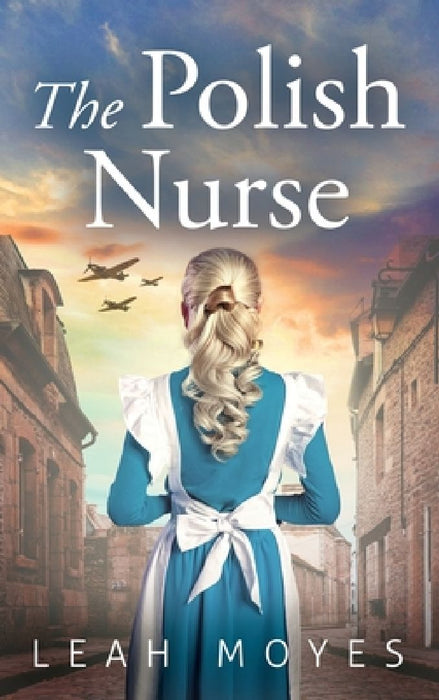 The Polish Nurse: A WW2 Historical Fiction Novel by Leah Moyes