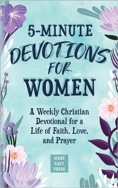 5-Minute Devotions for Women: A Weekly Christian Devotional for a Life of Faith, Love, and Prayer by Made Easy Press