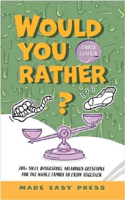 Would You Rather? Gross Edition: An Icky, Hilarious, Interactive Family-Friendly Activity for Girls, Boys, Teens, Tweens, and Adults by Made Easy Press