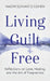 Living Guilt Free: Reflections on Love, Healing, and the Art of Forgiveness by Naomi Schvartz-Cohen