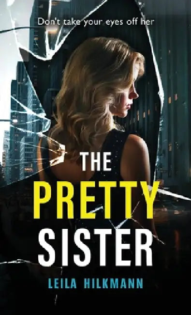 The Pretty Sister: A dark psychological thriller by Leila Hilkmann