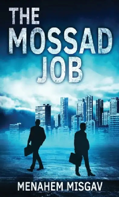 The Mossad Job: A Thriller by Menahem Misgav