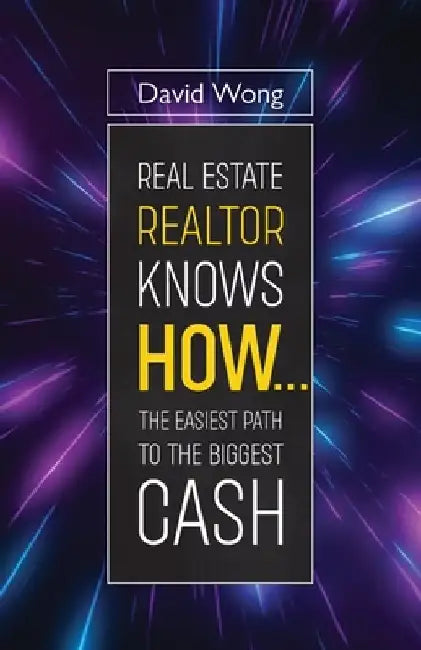 Real Estate Realtor Knows HOW....The Easiest Path To The Biggest CASH by David Wong