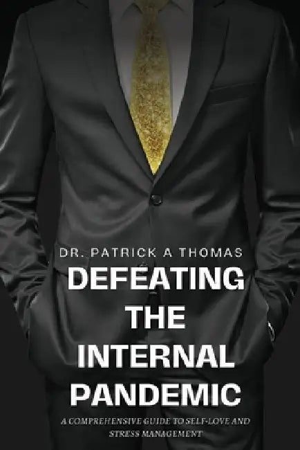 Defeating the Internal Pandemic, A comprehensive guide to self-love and stress management by Jr. Patrick a. Thomas