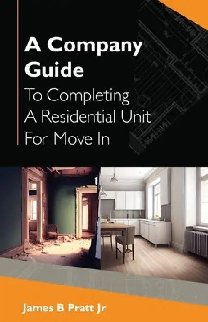 A Company Guide To Completing A Residential Unit For Move in by James, Jr. B. Pratt