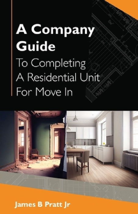 A Company Guide To Completing A Residential Unit For Move in by James, Jr. B. Pratt