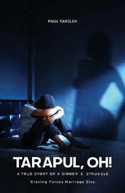 Tarapul, Oh!, A True Story of a Sinner's Struggle Craving Forces Marriage Sins by Paul Tarsleh
