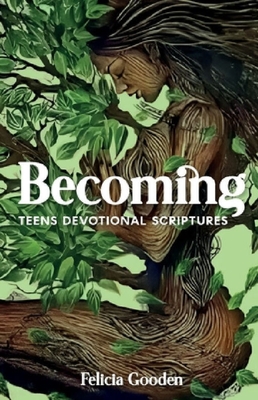Becoming, Teens Devotional Scriptures by Felicia Gooden