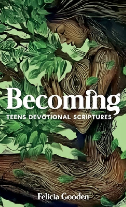 Becoming, Teens Devotional Scriptures by Felicia Gooden