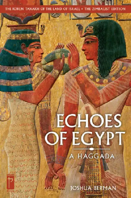 The Koren Tanakh of the Land of Israel: Echoes of Egypt: A Haggada by Joshua Berman