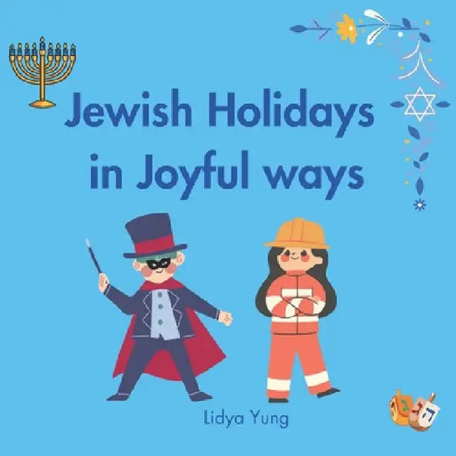 Jewish Holidays in Joyful ways: Poetic Texts and Holidays Symbols for Children Ages 3-6 .The Sabbath, Rosh HaShana, Sukkot, Simchat Torah, Sigd, Hanuk by Rona Kimchi, Grace Michaeli, Lidya Yung