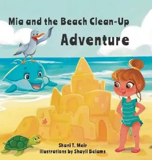 Mia and the Beach Clean-Up Adventure by Shani T. Meir