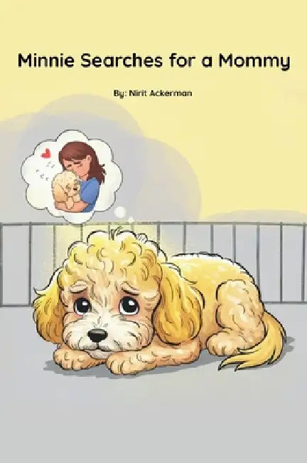 Minnie Searches for a Mommy: A touching dog adoption story told in gentle rhyme for ages 3-8 by Nirit Ackerman, Nirit Zarum, Grace Michaeli