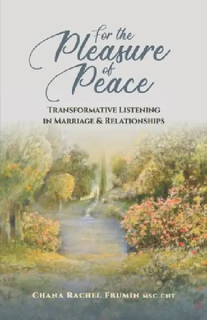 For the Pleasure of Peace: Transformative Listening in Marriage & Relationships by Chana Rachel Frumin