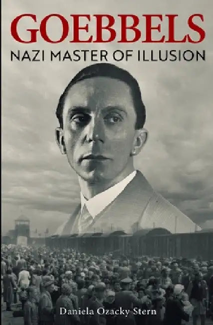 Goebbels: Nazi Master of Illusion by Daniela Ozacky Stern