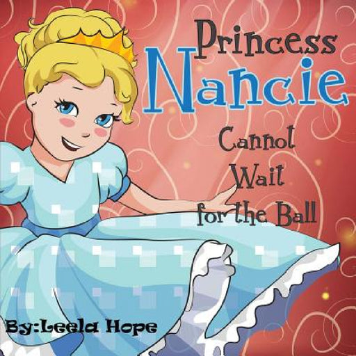 Princess Nancie Can't Wait for the Ball by Leela Hope