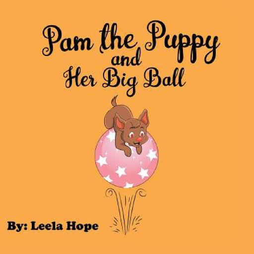 Pam the Puppy and Her Big Ball by Leela Hope