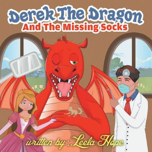 Derek the Dragon and the Tooth Ache by Leela Hope