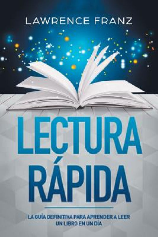 Lectura Rápida: La Guía Definitiva para Aprender a Leer un Libro en un Día by Lawrence Franz