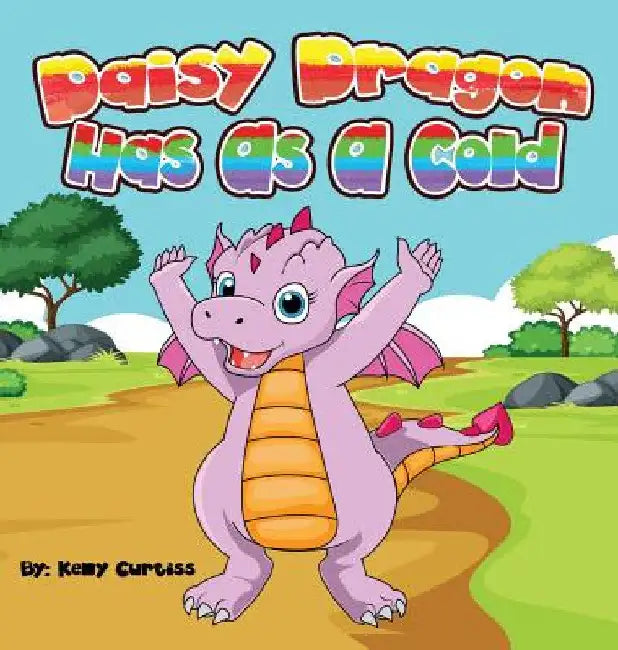 Daisy Dragon Has As A Cold: bedtime books for kids by Kelly Curtiss