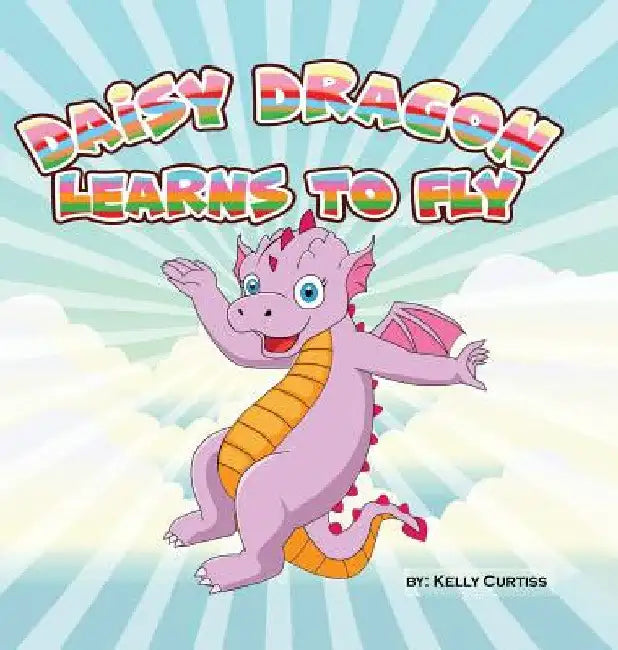 Daisy Dragon Learns to Fly by Kelly Curtiss