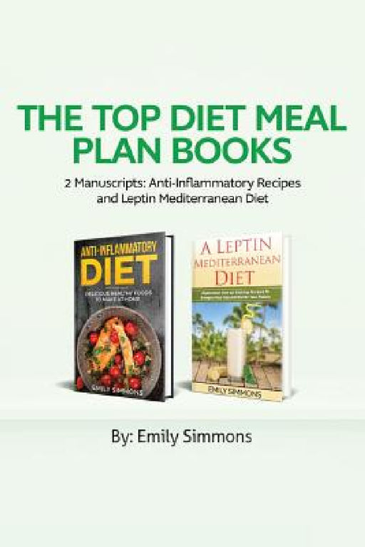 The Top Diet Meal Plan Books: 2 Manuscripts: Anti-Inflammatory Recipes and Leptin Mediterranean Diet by Emily Simmons