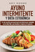 Ayuno Intermitente y Dieta Cetogénica: Un reto sencillo para maximizar la pérdida de peso saludable con la dieta Keto, para hombres y mujeres principi by Amy Moore