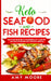 Keto Seafood and Fish Recipes: Discover the Secrets to Incredible Low-Carb Fish and Seafood Recipes for Your Keto Lifestyle by Amy Moore
