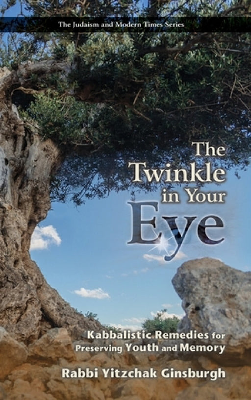 The Twinkle in Your Eye: Kabbalistic Remedies for Preserving Youth and Memory by Yitzchak Ginsburgh