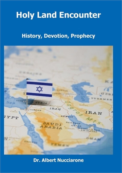 Holy Land Encounter: History, Devotion, Prophecy by Albert Nucciarone