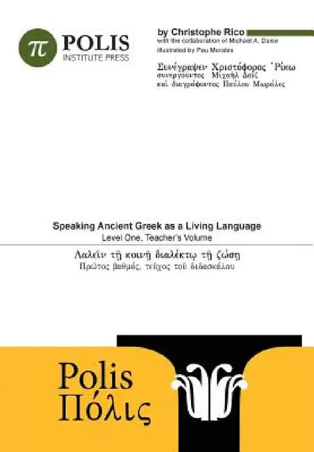 Polis: Speaking Ancient Greek As A Living Language, Level One, Teacher's Volume. by Michael Daise, Christophe Rico, Lior Ashkenazi