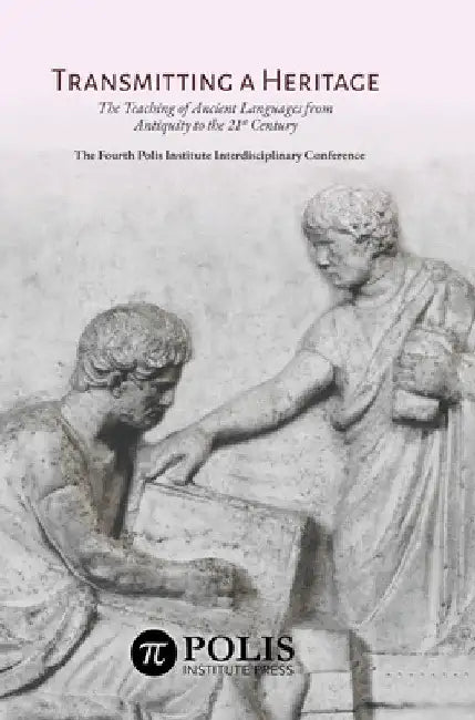 Transmitting a Heritage: The Teaching of Ancient Languages from Antiquity to the 21st Century by Christophe Rico