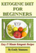 Ketogenic Diet for Beginners: That You Can Prep In 15 Minutes Or Less by Emily Simmons