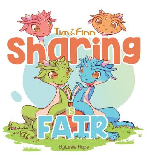 Sharing is fair: Tim and Finn The Dragon Twins by Leela Hope