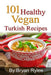 101 Healthy Vegan Turkish Recipes: With More Than 100 Delicious Recipes for Healthy Living by Bryan Rylee