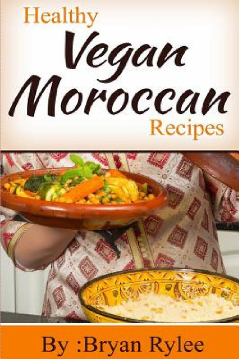 Healthy Vegan Moroccan recipes by Bryan Rylee