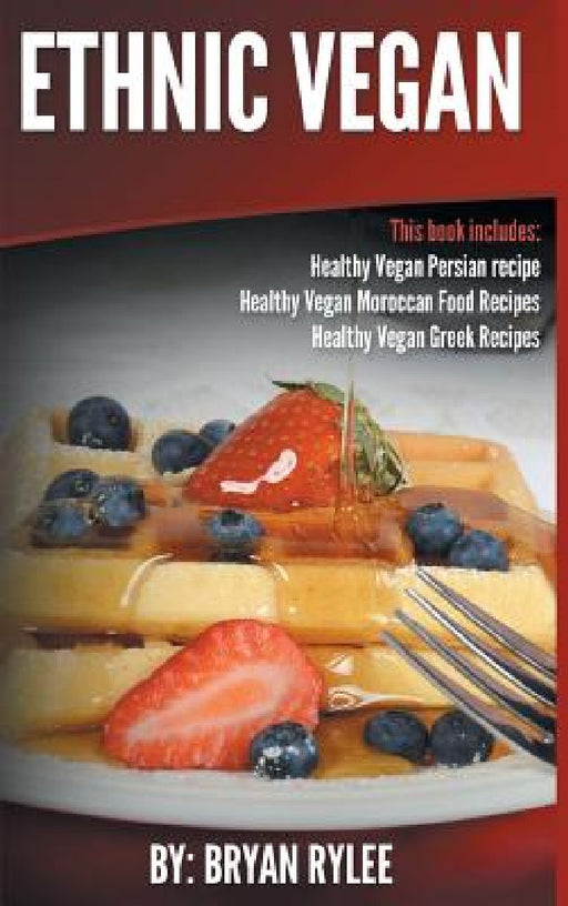 Ethnic Vegan: Healthy Vegan Persian recipe-Healthy Vegan Moroccan Recipes Healthy Vegan Greek Recipes by Bryan Rylee