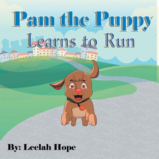 Pam the Puppy Learns to Run by Leela Hope