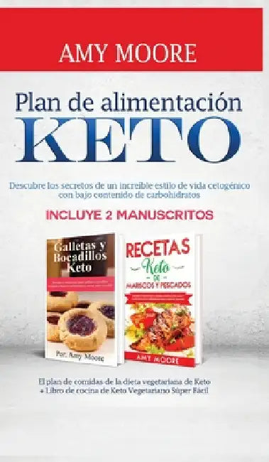 Ernährungsplan für die Ketogene Diät: mit einfachen Low-Carb Rezepten für Einsteiger enthält 2 Manuskripte: Low-Carb Kekse und Snacks + Low-Carb Meere by Amy Moore