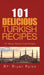 101 Delicious Turkish Recipes: Quick and Easy Turkish Recipes for the Entire Family by Bryan Rylee